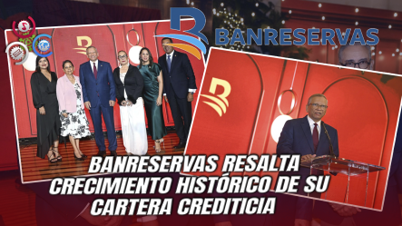Banco Banreservas Impulsa El Crecimiento Del Cibao Con Más De RD$135 Mil Millones En Créditos