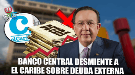 Banco Central Responde A El Caribe Sobre Emisión De Deuda Externa