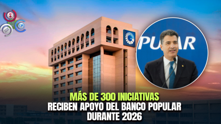 Banco Popular Canaliza Cerca De RD$200 Millones A Organizaciones Sin Fines De Lucro En Primer Semestre De 2026