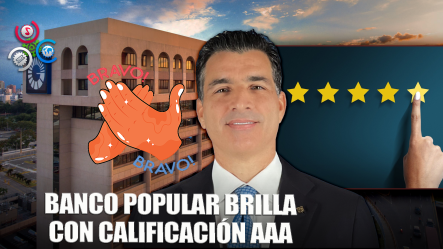 Banco Popular Confirma Su Calificación “AAA” De Feller Rate