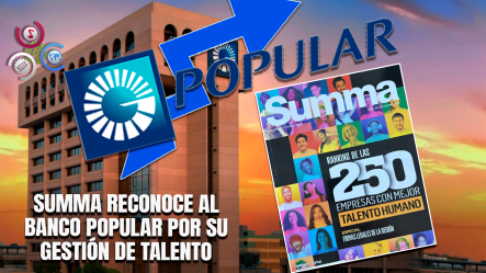 Banco Popular Es Reconocido Por Summa Como Líder En Talento Humano En República Dominicana