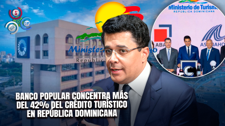 Banco Popular Lidera Financiamiento Al Turismo Con Más De RD$60 Mil Millones En Cartera