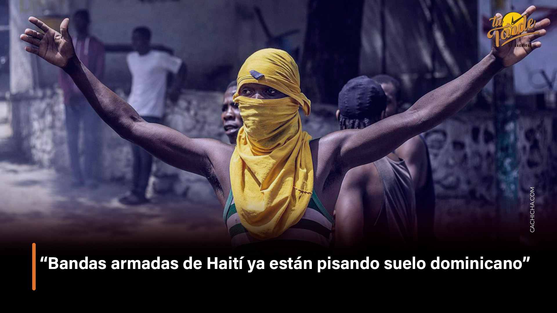 “Bandas Armadas De Haití Ya Están Pisando Suelo Dominicano” | Tu Tarde By Cachicha