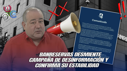 Banreservas Emite Comunicado Y Desmiente Falsos Rumores Sobre Su Solvencia