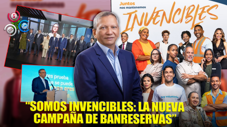Banreservas Lanza Su Nueva Campaña Institucional “Somos Invencibles”