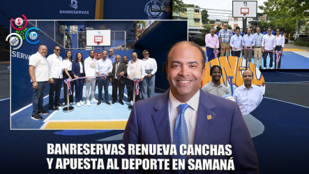 Banreservas Reconstruye Dos Canchas Deportivas En Samaná