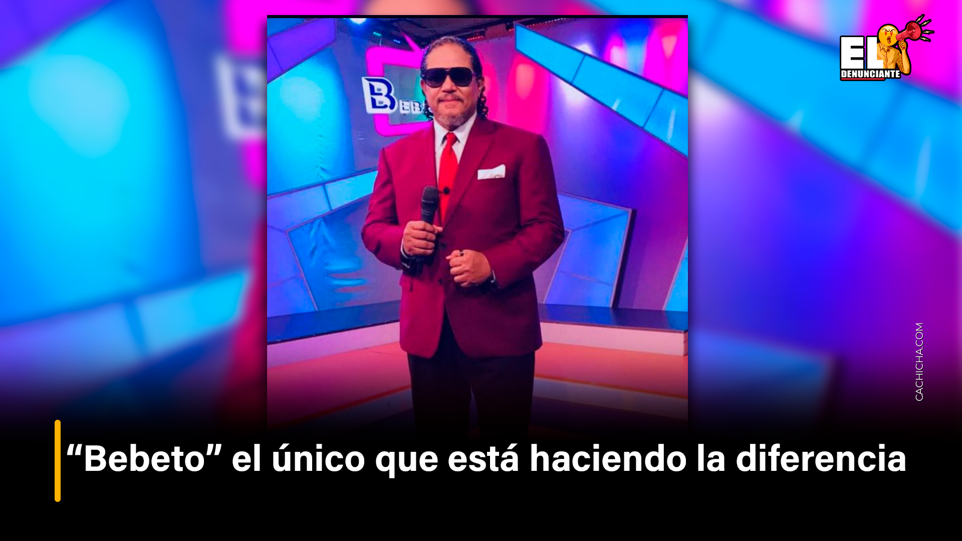 “Bebeto” El único Que Está Haciendo La Diferencia – El Denunciante By Cachicha
