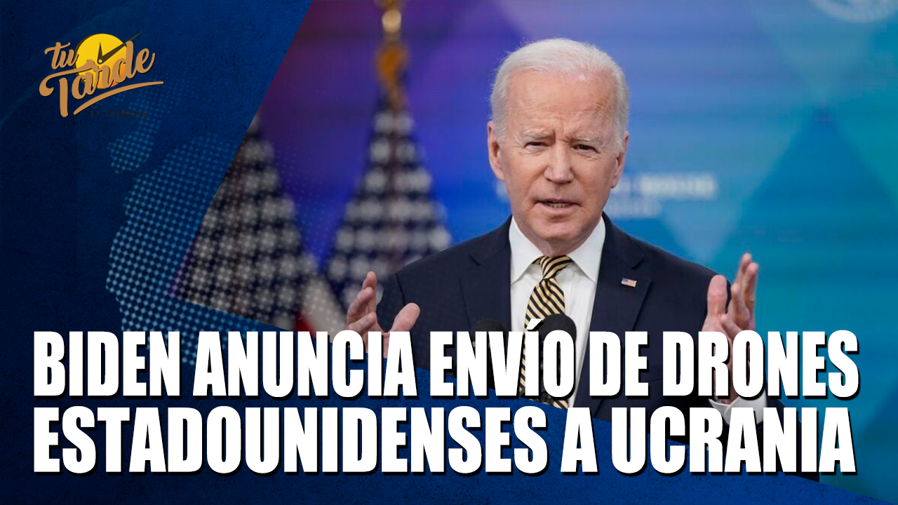 Biden Anuncia Envío De Drones Estadounidenses A Ucrania – Tu Tarde By Cachicha
