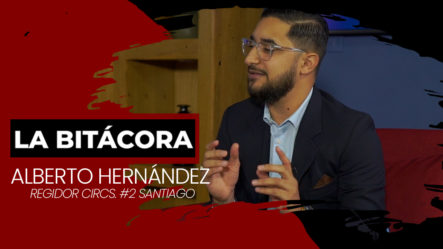 Conociendo Más A Fondo Las Funciones De Un Regidor Con Alberto Hernández | La Bitácora