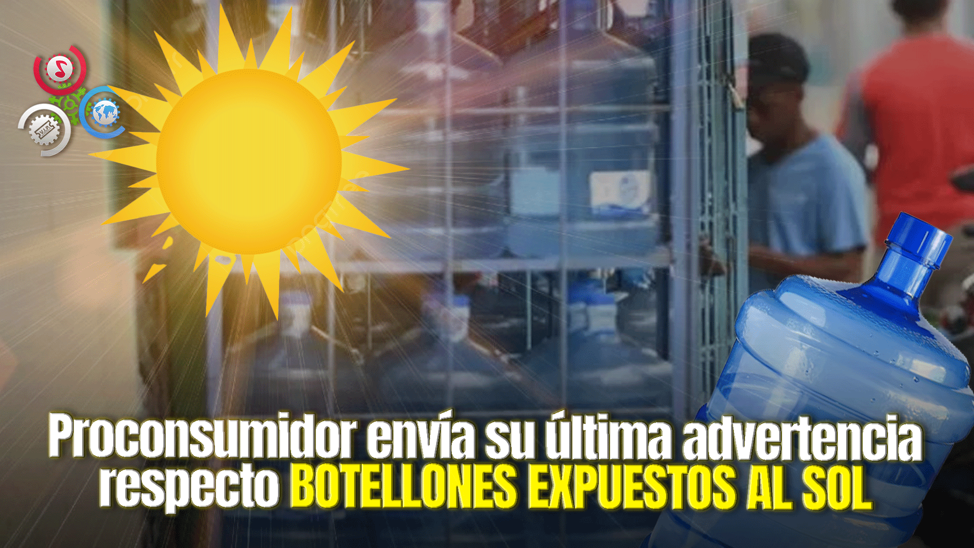 Culmina Plazo Otorgado Por Proconsumidor Para Proteger Botellones De Rayos Del Sol