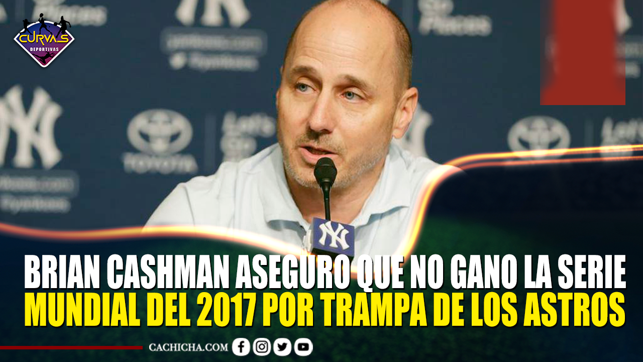 Brian Cashman Aseguro Que No Gano La Serie Mundial Del 2017 Por Trampa De Los Astros – Curvas Deportivas By Cachicha