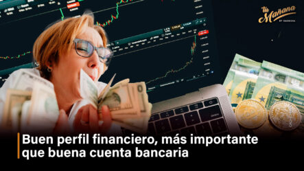 Buen Perfil Financiero, Más Importante Que Buena Cuenta Bancaria