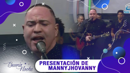 Presentación De Manny Jhovanny En | Buena Noche