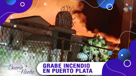 Incendio En La Costa De Ambar En Puerto Plata | Buena Noche