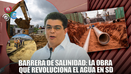 CAASD Proyecta Entregar Acueducto Barrera De Salinidad A Finales De 2025