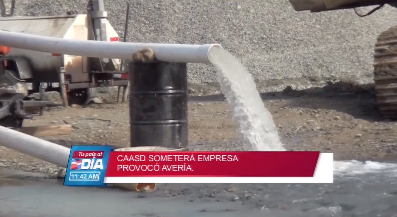 CAASD Someterá Legalmente A La Empresa Que Provocó Avería