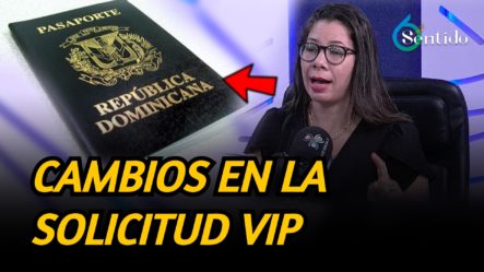 Cambios En La Solicitud VIP En La Dirección General De Pasaportes | 6to Sentido