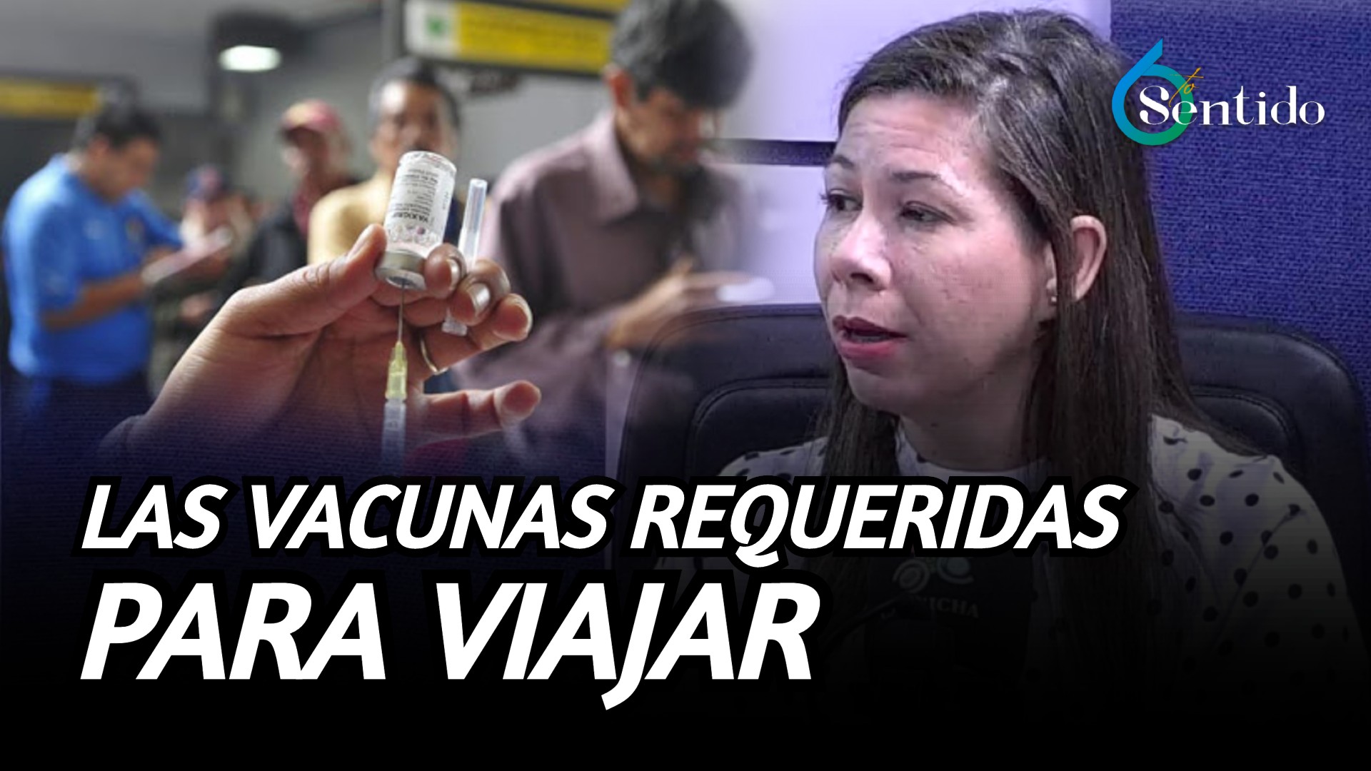 Conoce Las Vacunas Requeridas Para Viajar | 6to Sentido