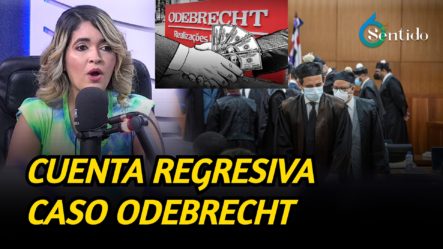 Comienza La Cuenta Regresiva En Juicio De Fondo Odebrecht | 6to Sentido