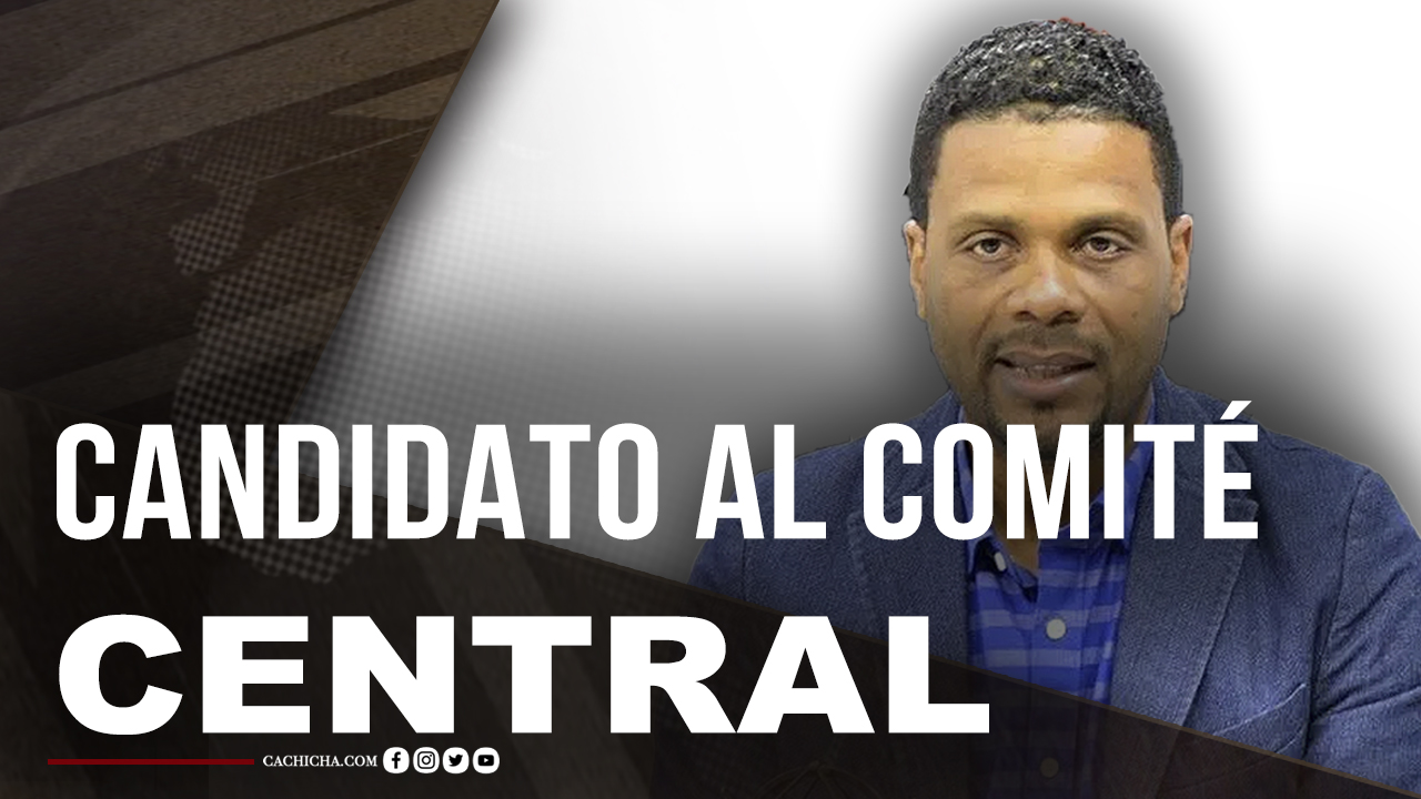 Conoce La Propuesta De Joselito Feliz Como Candidato Al Comité Central Del PLD