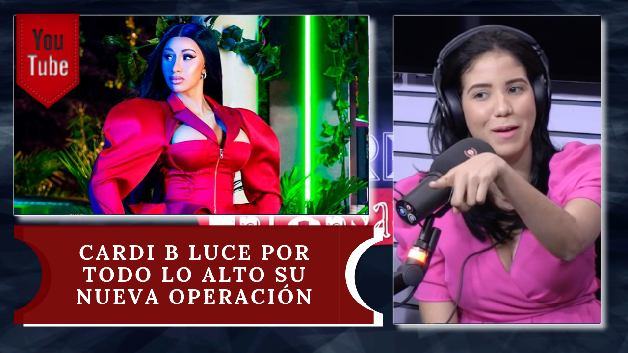 ¡Increíble! Mira Como Quedó Cardi B Luego De Su Nueva Operación