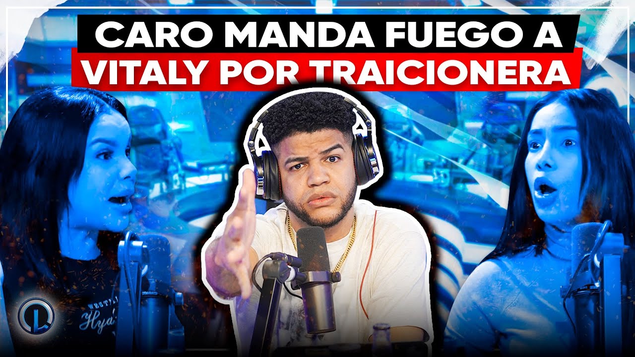 Caro Brito Llena Con Vitaly Sánchez Por Traicionar La Máxima