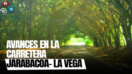 Se Revelan Nuevos Detalles Sobre La RECONSTRUCCIÓN De La Carretera Que Conecta Jarabacoa Con La Vega