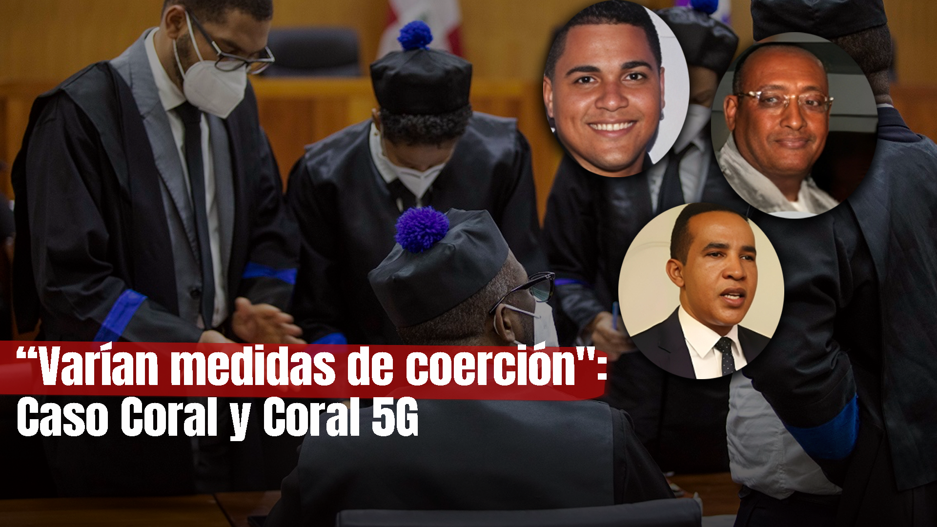 Varían Coerción A Imputados De Los Casos De Corrupción Coral Y Coral 5G