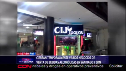 Cierran Temporalmente Varios Negocios De Venta De Bebidas Alcohólicas En Santiago Y SDN