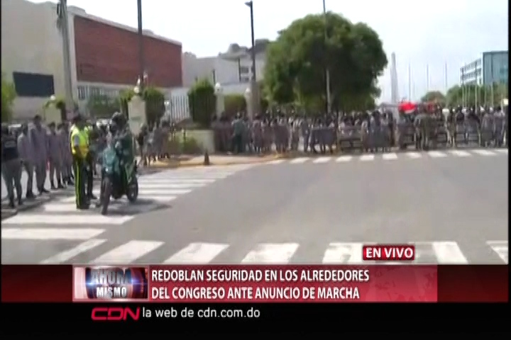 Redoblan La Seguridad En Los Alrededores Del Congreso Ante Anuncio De Marcha