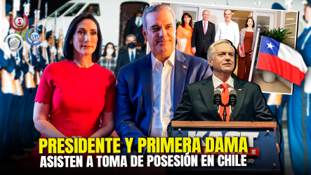 Presidente Abinader Y Su Esposa Viajarán A Chile Para Asistir A La Toma De Posesión De José Antonio Kast