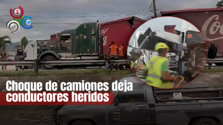 Choque Entre Dos Camiones En La Autopista Duarte Deja Conductores Heridos