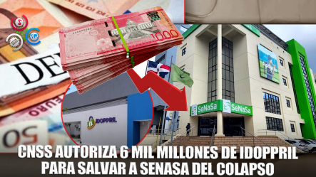 CNSS Dispone Uso De 6 Mil Millones De Pesos De Idoppril Para Cubrir Déficit De Senasa