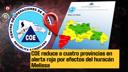 COE Mantiene 4 Provincias En Alerta Roja Y 25 En Niveles De Precaución Por Efectos De Melissa
