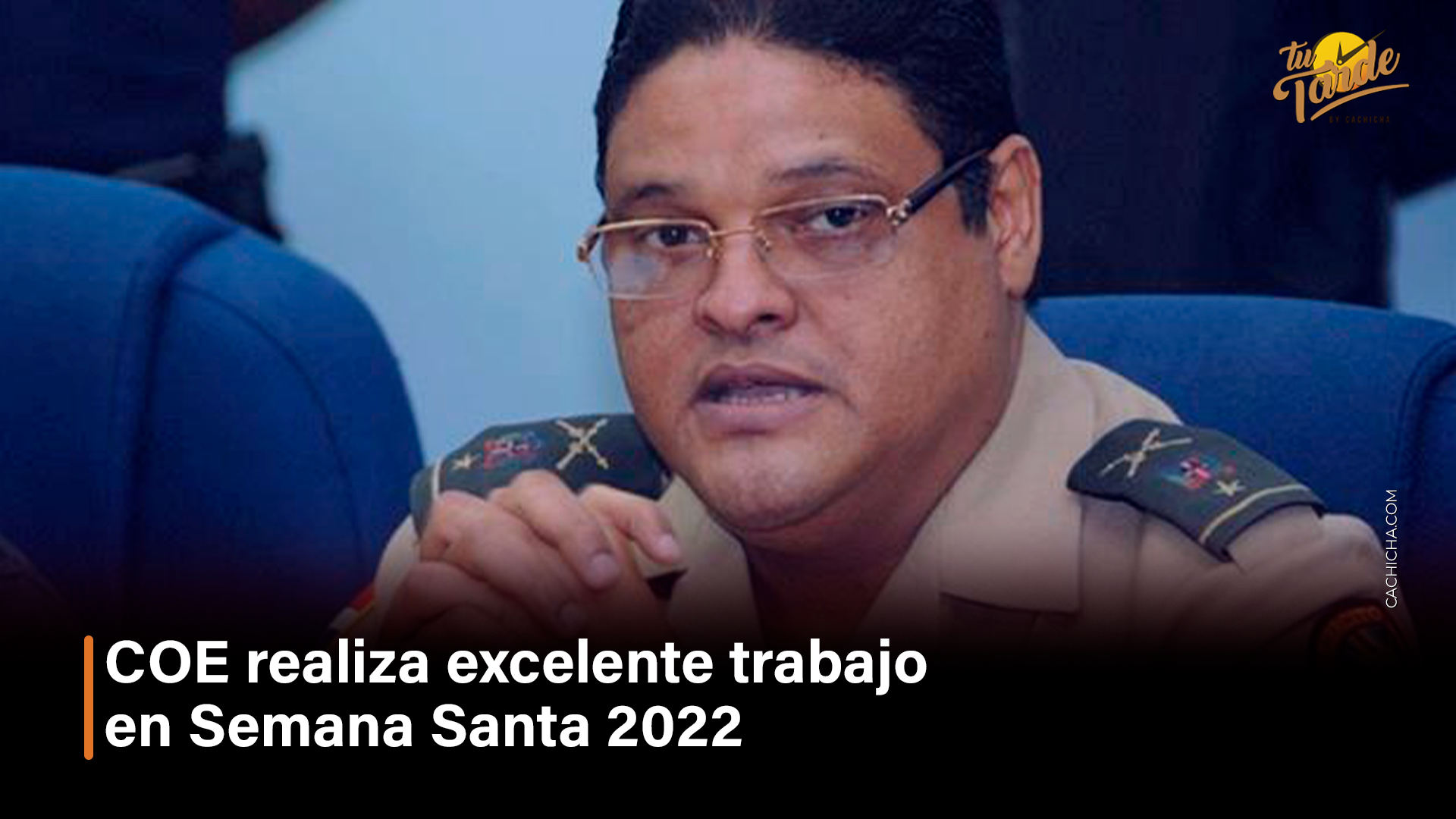 COE Realiza Excelente Trabajo En Semana Santa 2022 – Tu Tarde By Cachicha