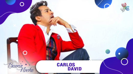 Gran Entrevista A Carlos David En | Buena Noche