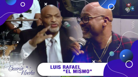 Gran Entrevista A Luis Rafael “El Mismo” En | Buena Noche