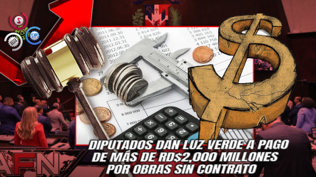 Cámara De Diputados Aprueba Ley Para Pagar Deudas A Constructores Por Obras Realizadas Sin Contratos Desde 1996