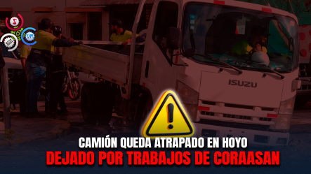 Camión Cae En Enorme Hoyo Dejado Por Coraasan En La Avenida Juan Pablo Duarte