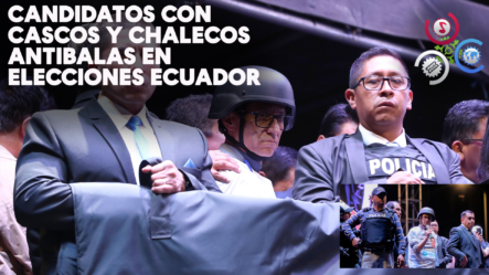 Candidatos Con Cascos Y Chalecos Antibalas | Grandes Contrastes En El Cierre De Campaña En Ecuador