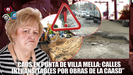 Caos Vial En Punta De Villa Mella Por Calles En Mal Estado Y Obras De La CAASD