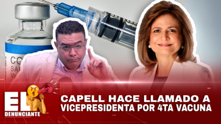 Capell – Hace Llamado A Vicepresidenta De RD Sobre 4.ª Vacuna | El Denunciante By Cachicha