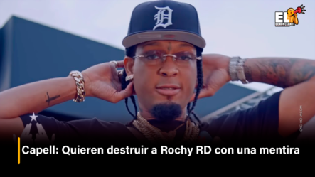 Capell Quieren Destruir A Rochy RD Con Una Mentira – El Denunciante By Cachicha