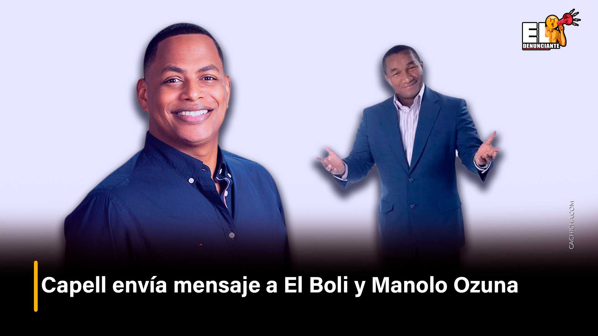 Capell Envía Mensaje A El Boli Y Manolo Ozuna – El Denunciante By Cachicha