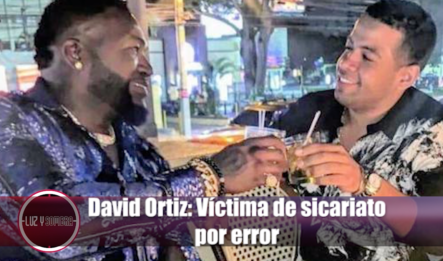 David Ortiz: Víctima De Siacariato Por Error – Luz Y Sombra