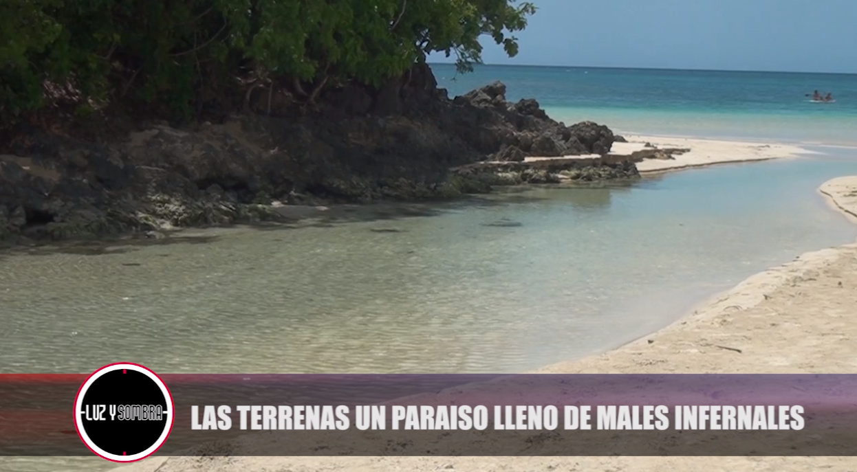 Las Terrenas Un Paraíso Lleno De Males Infernales – Luz Y Sombra
