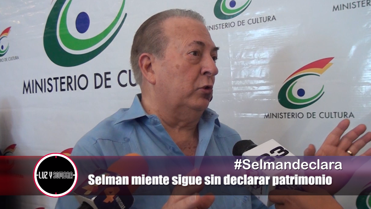 Selman Miente Y Sigue Sin Declarar Patrimonio – Luz Y Sombra