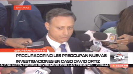 Al Procurador No Le Preocupan Nuevas Investigaciones En Caso David Ortiz.