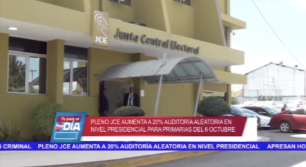 JCE Aumenta A 20 Auditoria En El Nivel Presidencial Para Primarias Del 6 De Octubre