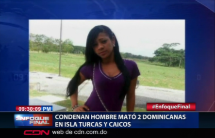 Condenan Hombre Que Mató 2 Dominicanas En Islas Turcas Y Caicos